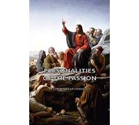 Personalities Of The Passion - A Devotional Study Of Some Of The Characters Who Played A Part In A Drama Of Christ's Passion And Resurrection