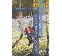 Personality Based Homeschooling: Teaching To Your Child's Strengths