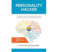 Personality Hacker: Harness the Power of Your Personality Type to Transform Your Work, Relationships, and Life