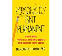 Personality Isn't Permanent: Break Free from Self-Limiting Beliefs and Rewrite Your Story