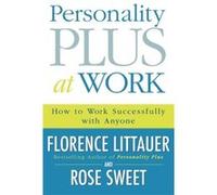Personality Plus at Work How to Work Successfully with Anyone by Rose Sweet Littauer, Florence, Sweet, Rose (Auteur)