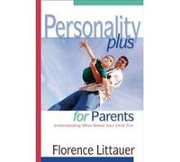 Personality Plus for Parents Understanding What Makes Your Child Tick by Florence Littauer Florence Littauer (Auteur)