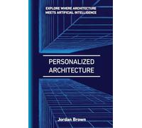 Personalized Architecture: The Art of Personalized AI-Driven Architecture