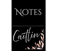 Personalized Notes Journal- Caitlin: Unlock your creativity and stay organized with the perfect companion for all your thoughts, ideas, and plans-