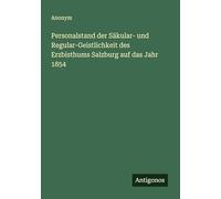 Personalstand der Säkular- und Regular-Geistlichkeit des Erzbisthums Salzburg auf das Jahr 1854
