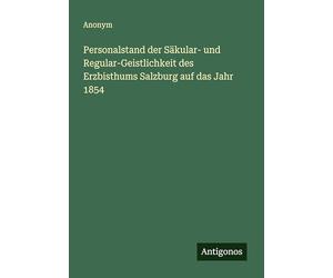 Personalstand der Säkular- und Regular-Geistlichkeit des Erzbisthums Salzburg auf das Jahr 1854