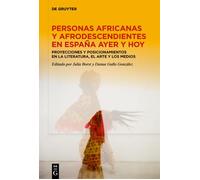 Personas Africanas Y Afrodescendientes En España Ayer Y Hoy: Proyecciones Y Posicionamientos En La Literatura, El Arte Y Los Medios