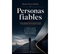 Personas fiables: Cómo pensar mejor, decidir mejor y convertirse en alguien valioso.