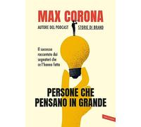 Persone che pensano in grande. Il successo raccontato dai sognatori che ce l'hanno fatta
