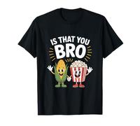 Personnages Amusants de maïs soufflé is That You Bro T-Shirt