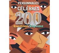 Personnages célèbres: 200 questions/réponses