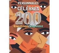 Personnages célèbres: 200 questions/réponses