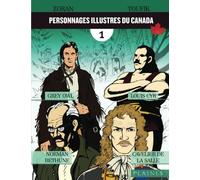 Personnages illustres du Canada : volume 1: Norman Bethune, Grey Owl, Cavelier de La Salle, Louis Cyr