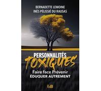 Personnalités Toxiques - Faire Face, Prévenir, Eduquer Autrement
