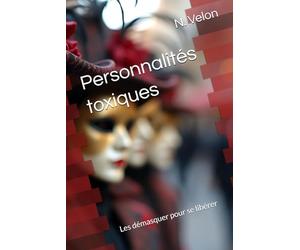 Personnalités toxiques: Les démasquer pour se libérer