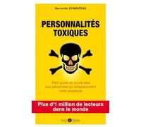 Personnalités toxiques: Petit guide de survie face aux personnes qui empoisonnent notre existence