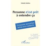 Nathalie Mathieu – Personne n’est prêt à entendre ça: Violences sexuelles faites aux enfants – Broché