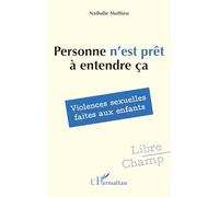 Personne n’est prêt à entendre ça Violences sexuelles faites aux enfants - Nathalie Mathieu - L'harmattan - broché - Essai