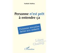 Personne n’est prêt à entendre ça Violences sexuelles faites aux enfants - Nathalie Mathieu - L'harmattan - broché - Essai