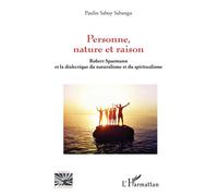Personne, nature et raison Robert Spaemann et la dialectique du naturalisme et du spiritualisme - Paulin Sabuy Sabangu - L'harmattan - broché - Essai