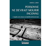 Personne ne devrait mourir inconnu: L'enquête sur les mineurs non-identifies du bois du Cazier