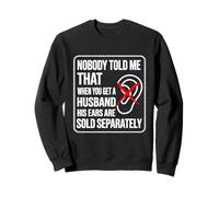 Personne ne m'a Dit Que Quand on a Un Mari, Ses Oreilles sont vendues Sweatshirt