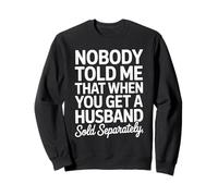 Personne ne m'a dit que son mari avait vendu séparément des femmes mariées drôles Sweatshirt