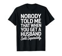 Personne ne m'a dit que son mari avait vendu séparément des femmes mariées drôles T-Shirt