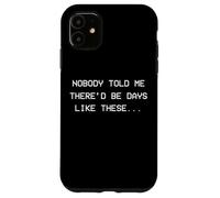 Personne ne m'a Dit qu'il y aurait des Jours comme Ceux-ci - dépression Coque pour iPhone 11