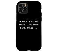 Personne ne m'a Dit qu'il y aurait des Jours comme Ceux-ci - dépression Coque pour iPhone 11 Pro