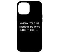 Personne ne m'a Dit qu'il y aurait des Jours comme Ceux-ci - dépression Coque pour iPhone 12 Pro Max
