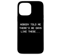 Personne ne m'a Dit qu'il y aurait des Jours comme Ceux-ci - dépression Coque pour iPhone 13 Pro Max
