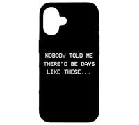 Personne ne m'a Dit qu'il y aurait des Jours comme Ceux-ci - dépression Coque pour iPhone 16