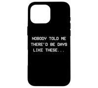 Personne ne m'a Dit qu'il y aurait des Jours comme Ceux-ci - dépression Coque pour iPhone 16 Pro Max