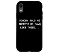 Personne ne m'a Dit qu'il y aurait des Jours comme Ceux-ci - dépression Coque pour iPhone XR