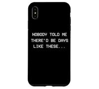 Personne ne m'a Dit qu'il y aurait des Jours comme Ceux-ci - dépression Coque pour iPhone XS Max