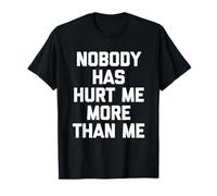 Personne ne m'a Fait Plus de Mal Que Moi - Dire Sarcastique T-Shirt