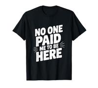Personne ne m'a payé pour être Ici T-Shirt