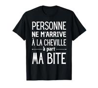 Personne ne m'arrive à cheville à part ma bite T-Shirt homme T-Shirt