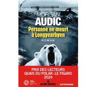 Personne ne meurt à Longyearbyen Prix des lecteurs 2024 Quais du polar-Le Figaro - Morgan Audic - Albin Michel - broché - Roman