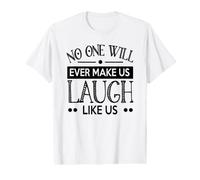 Personne ne Nous fera jamais Rire comme Nous, Bons Amis T-Shirt Graphique avec Valeur