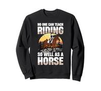 Personne ne Peut enseigner l'équitation Aussi Bien qu'un Cheval Sweatshirt