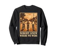Personne ne savait où Nous étions Gen X Retro Sweatshirt