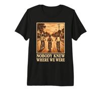 Personne ne savait où Nous étions Gen X Retro T-Shirt Haut de Gamme