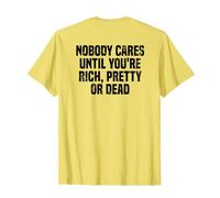 Personne ne s'en soucie tant que tu n'es pas riche, jolie ou morte T-Shirt