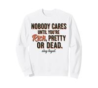 Personne ne s'en Soucie Tant Que Vous n'êtes Pas Riche, Jolie ou Morte, Restez fidèle Sweatshirt