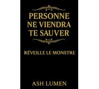 Personne ne Viendra te Sauver : Réveille le Monstre │ Développement Personnel Radical : se Réveiller, Affronter ses Blocages, Reprendre le Contrôle