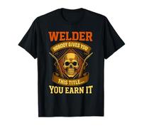Personne ne vous donne ce titre de soudeur... Tu le mérites Skull T-Shirt