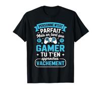 Personne n'est Parfait mais en Tant Que Gamer Tu Y ES T-Shirt