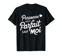 Personne n'est parfait sauf moi Cadeau Drole Humoristique T-Shirt